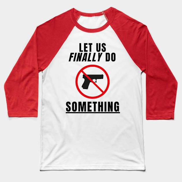 Let Us Finally Do SOMETHING Baseball T-Shirt by TJWDraws